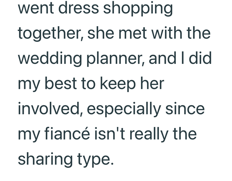 went dress shopping together, she met with the wedding planner, and I did my best to keep her involved, especially since my fiancé isn't really the sharing type.