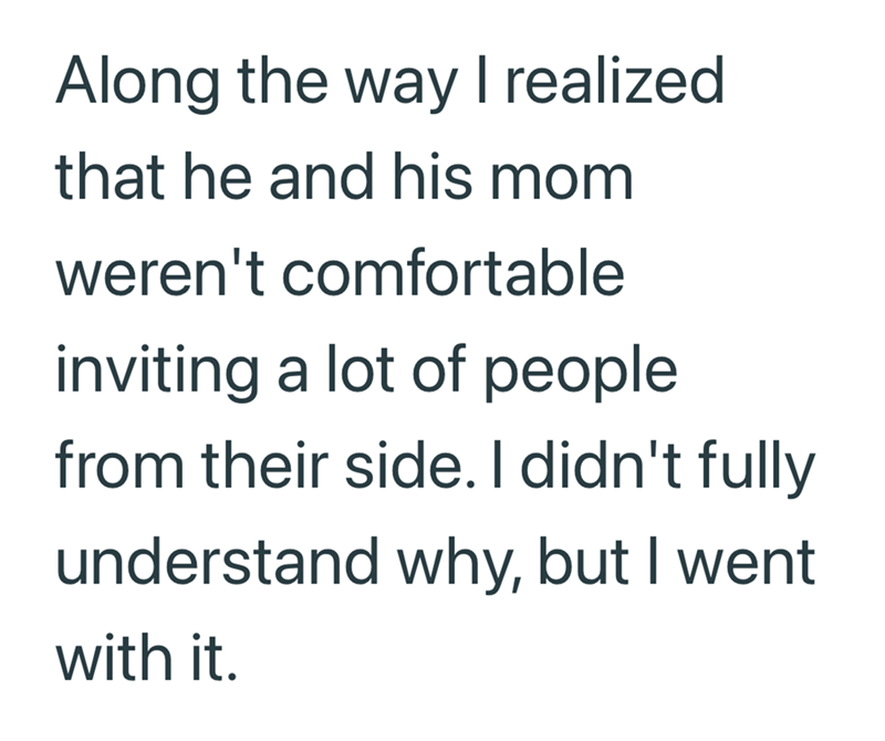 Along the way I realized that he and his mom weren't comfortable inviting a lot of people from their side. I didn't fully understand why, but I went with it.