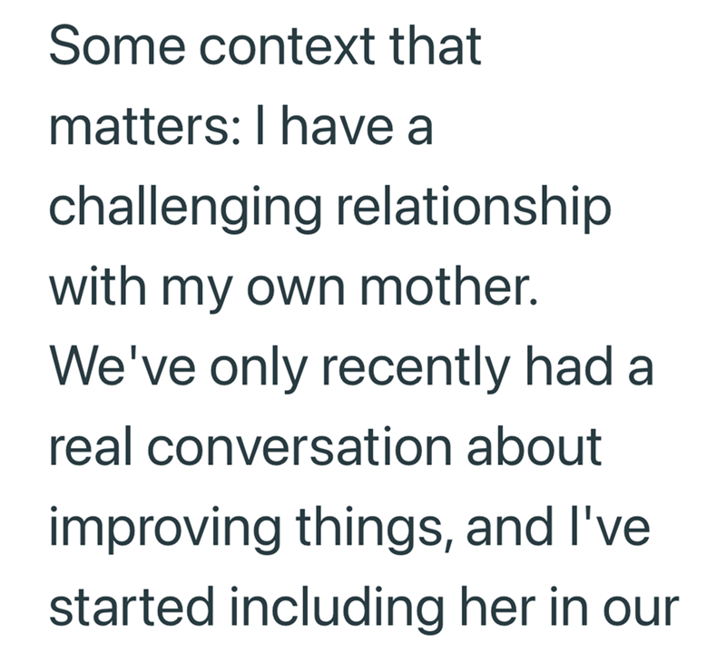 Some context that matters: I have a challenging relationship with my own mother. We've only recently had a real conversation about improving things, and I've started including her in our