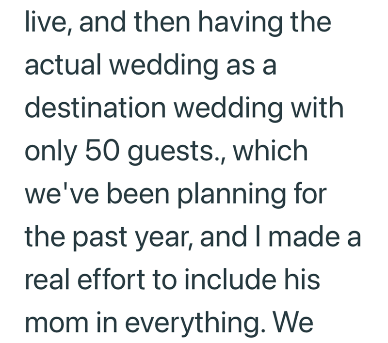 live, and then having the actual wedding as a destination wedding with only 50 guests., which we've been planning for the past year, and I made a real effort to include his mom in everything. We