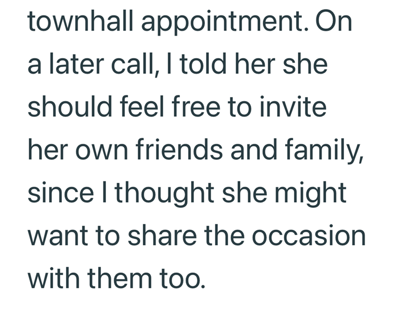 townhall appointment. On a later call, I told her she should feel free to invite her own friends and family, since I thought she might want to share the occasion with them too.
