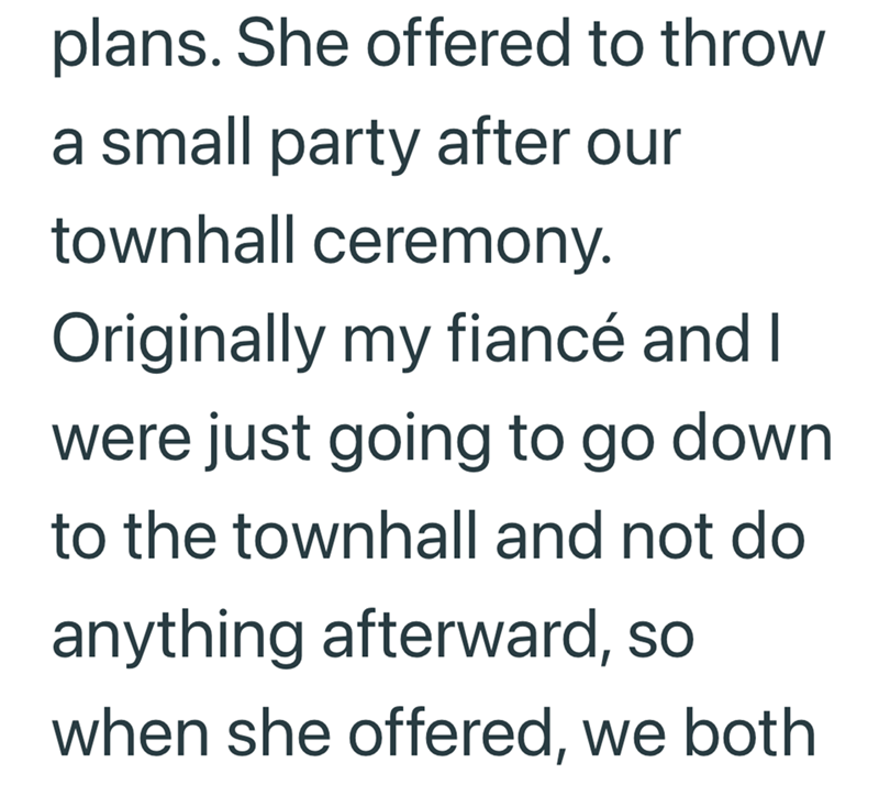 plans. She offered to throw a small party after our townhall ceremony. Originally my fiancé and I were just going to go down. to the townhall and not do anything afterward, so when she offered, we both