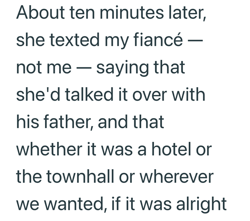 About ten minutes later, she texted my fiancé – not me saying that - she'd talked it over with his father, and that whether it was a hotel or the townhall or wherever we wanted, if it was alright