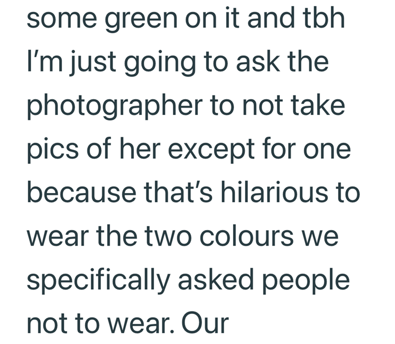 some green on it and tbh I'm just going to ask the photographer to not take pics of her except for one because that's hilarious to wear the two colours we specifically asked people not to wear. Our