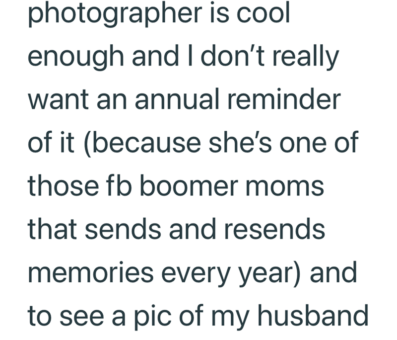 photographer is cool enough and I don't really want an annual reminder of it (because she's one of those fb boomer moms that sends and resends memories every year) and to see a pic of my husband