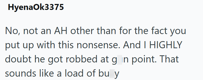HyenaOk3375 No, not an AH other than for the fact you put up with this nonsense. And I HIGHLY doubt he got robbed at gain point. That sounds like a load of bu y