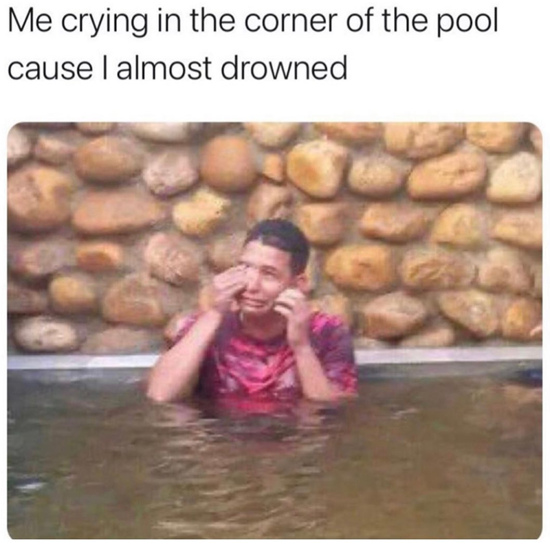 Me crying in the corner of the pool cause I almost drowned