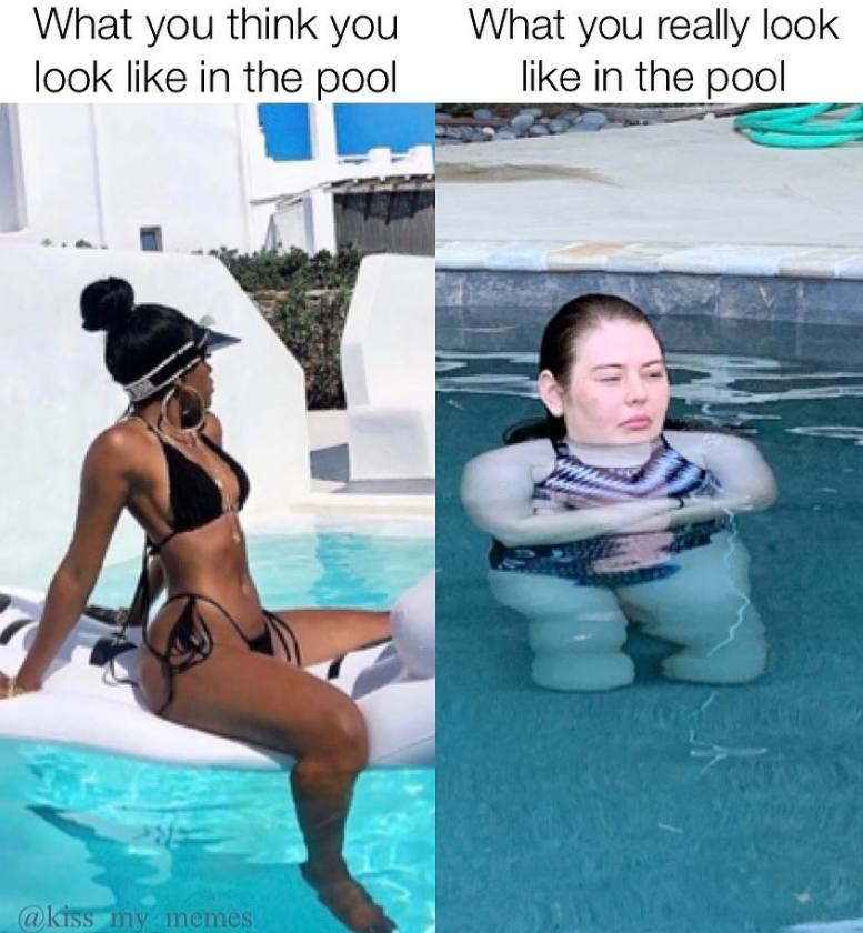What you think you look like in the pool What you really look like in the pool @kiss my memes