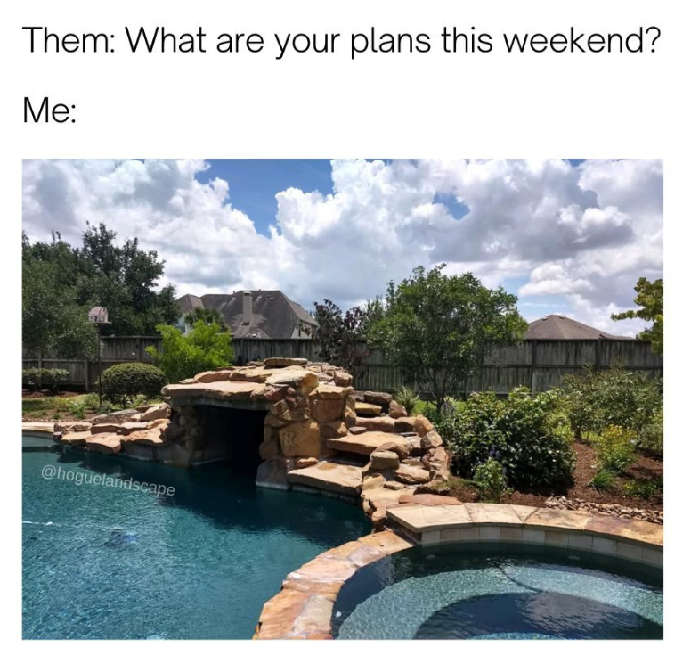 Them: What are your plans this weekend? Me: @hoguelandscape