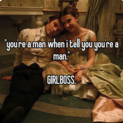 "you're a man when i tell you you're a man. GIRLBOSS