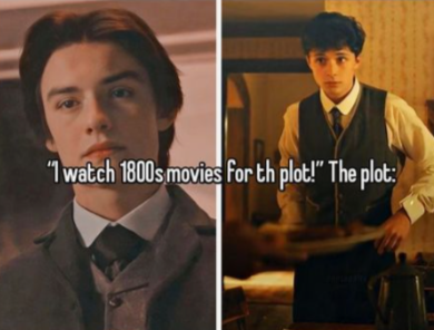 "I watch 1800s movies for th plot!" The plot: