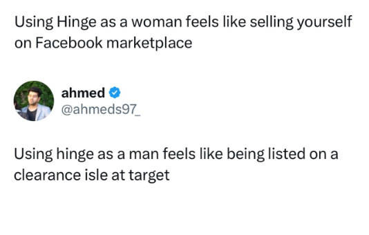 Using Hinge as a woman feels like selling yourself on Facebook marketplace ahmed @ahmeds97 Using hinge as a man feels like being listed on a clearance isle at target