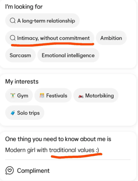I'm looking for QA long-term relationship Q Intimacy, without commitment Ambition Sarcasm Emotional intelligence My interests ***Gym Solo trips Festivals Motorbiking One thing you need to know about me is Modern girl with traditional values :) Compliment