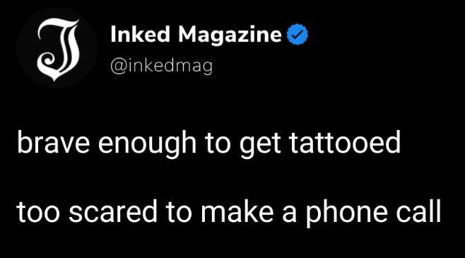 J Inked Magazine @inkedmag brave enough to get tattooed too scared to make a phone call