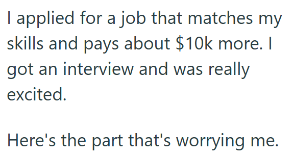 I applied for a job that matches my skills and pays about $10k more. I got an interview and was really excited. Here's the part that's worrying me.