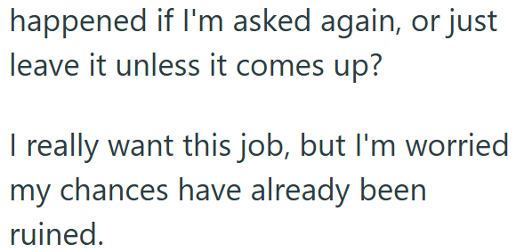 happened if I'm asked again, or just leave it unless it comes up? I really want this job, but I'm worried my chances have already been ruined.