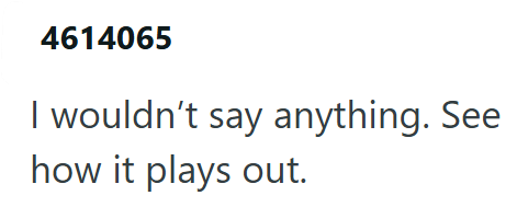 4614065 I wouldn't say anything. See how it plays out.