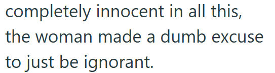 completely innocent in all this, the woman made a dumb excuse to just be ignorant.