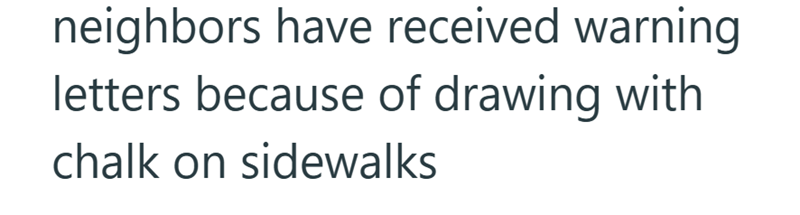 neighbors have received warning letters because of drawing with chalk on sidewalks