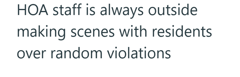 HOA staff is always outside making scenes with residents over random violations