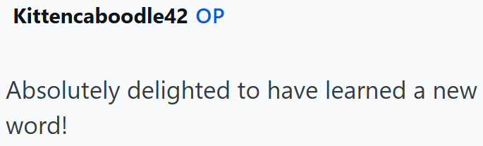 Kittencaboodle42 OP Absolutely delighted to have learned a new word!