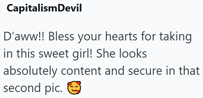 Capitalism Devil D'aww!! Bless your hearts for taking in this sweet girl! She looks absolutely content and secure in that second pic.