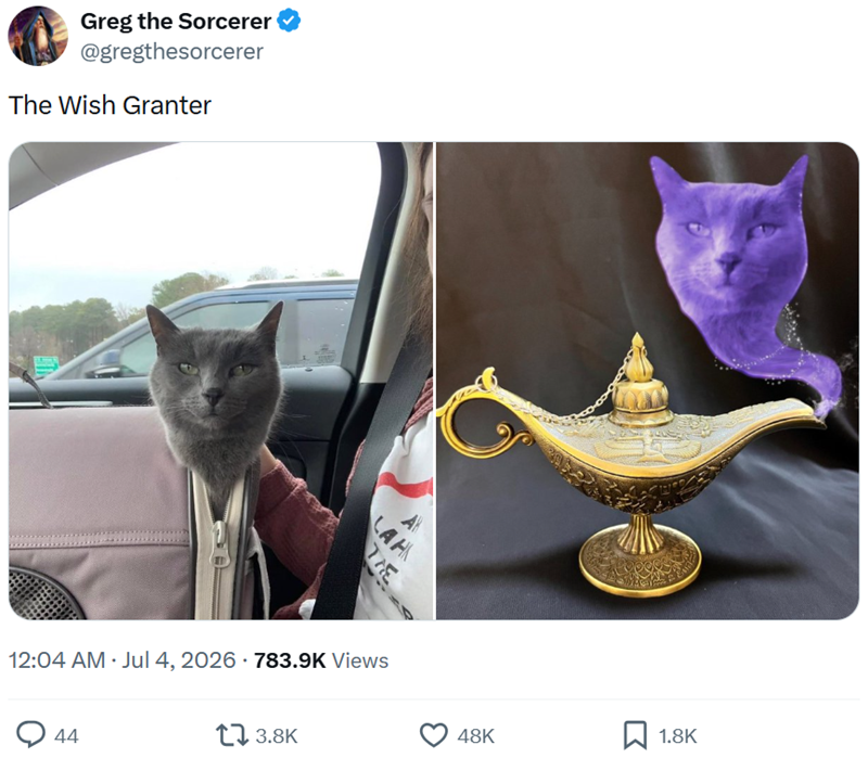 Greg the Sorcerer @gregthesorcerer The Wish Granter AN LAH THE 12:04 AM ⚫ Jul 4, 2026 · 783.9K Views 44 17 3.8K 48K ☐ 1.8K