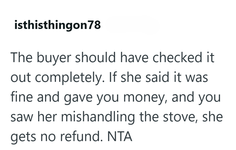 isthisthingon78 The buyer should have checked it out completely. If she said it was fine and gave you money, and you saw her mishandling the stove, she gets no refund. NTA