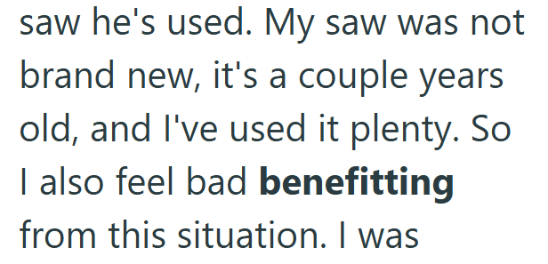 saw he's used. My saw was not brand new, it's a couple years old, and I've used it plenty. So I also feel bad benefitting from this situation. I was