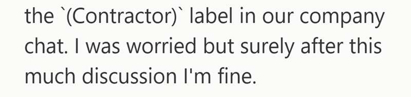 the `(Contractor)` label in our company chat. I was worried but surely after this much discussion I'm fine.