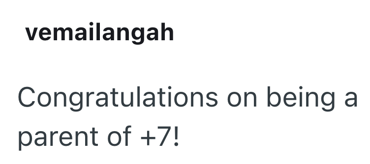 vemailangah Congratulations on being parent of +7!