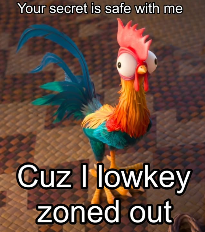 Your secret is safe with me Cuz I lowkey zoned out