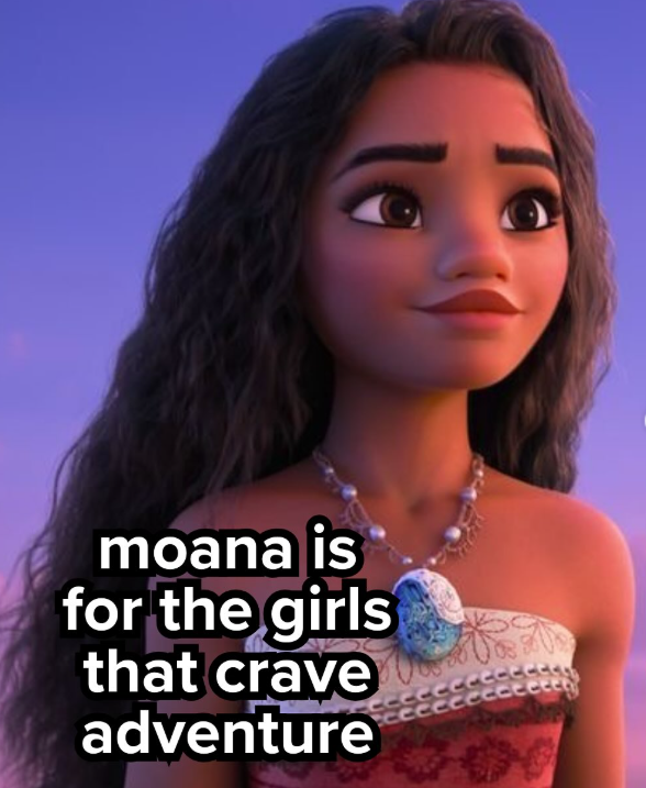 moana is for the girls that crave adventure eeeee