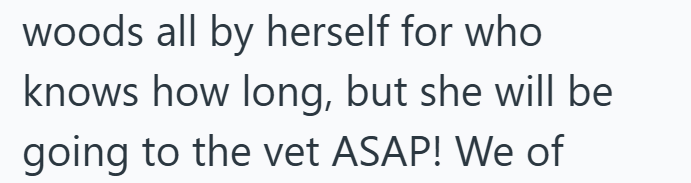 woods all by herself for who knows how long, but she will be going to the vet ASAP! We of