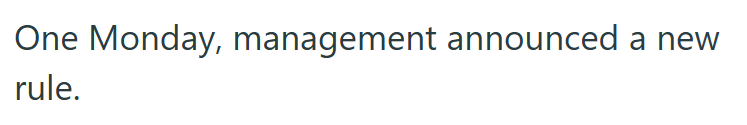One Monday, management announced a new rule.