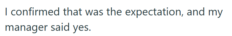 I confirmed that was the expectation, and my manager said yes.