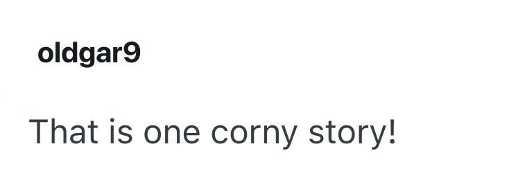 oldgar9 That is one corny story!