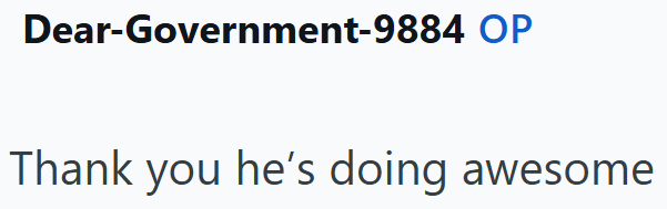 Dear-Government-9884 OP Thank you he's doing awesome
