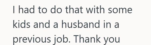 I had to do that with some kids and a husband in a previous job. Thank you