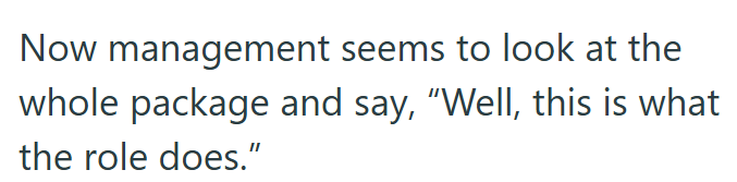 Now management seems to look at the whole package and say, "Well, this is what the role does."