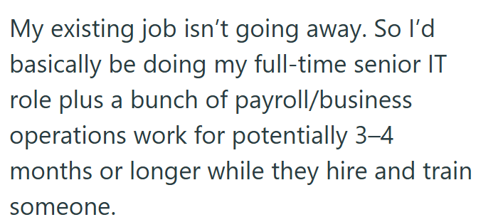My existing job isn't going away. So I'd basically be doing my full-time senior IT role plus a bunch of payroll/business operations work for potentially 3-4 months or longer while they hire and train someone.