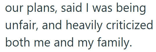 our plans, said I was being unfair, and heavily criticized both me and my family.