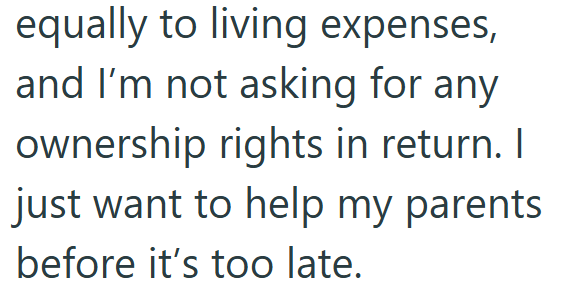 equally to living expenses, and I'm not asking for any ownership rights in return. I just want to help my parents before it's too late.