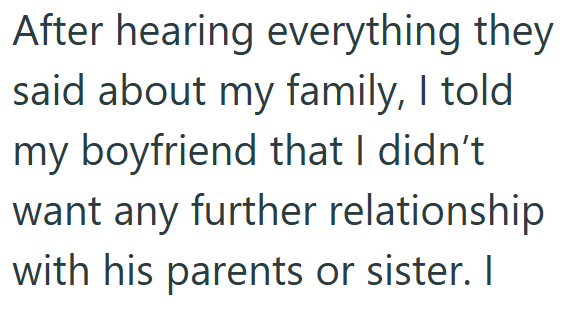 After hearing everything they said about my family, I told my boyfriend that I didn't want any further relationship with his parents or sister. I