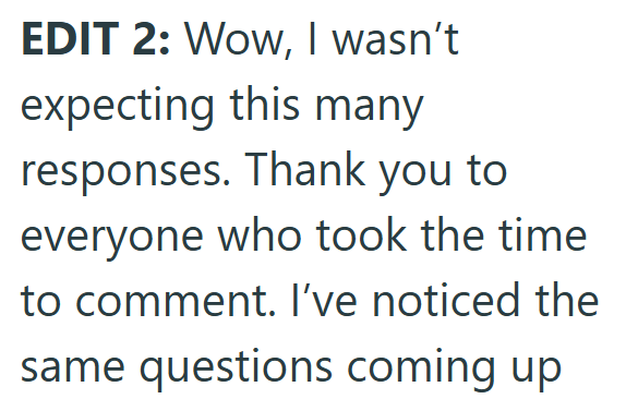 EDIT 2: Wow, I wasn't expecting this many responses. Thank you to everyone who took the time to comment. I've noticed the same questions coming up