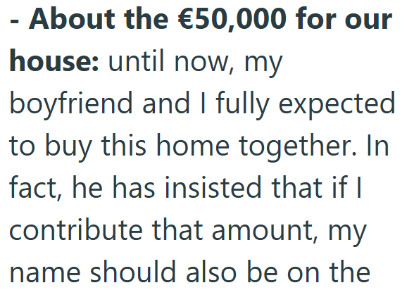 - About the €50,000 for our house: until now, my boyfriend and I fully expected to buy this home together. In fact, he has insisted that if I contribute that amount, my name should also be on the