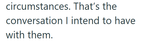 circumstances. That's the conversation I intend to have with them.