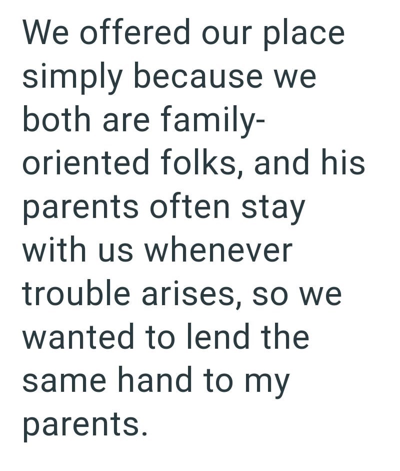We offered our place simply because we both are family- oriented folks, and his parents often stay with us whenever trouble arises, so we wanted to lend the same hand to my parents.