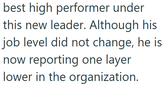 best high performer under this new leader. Although his job level did not change, he is now reporting one layer lower in the organization.
