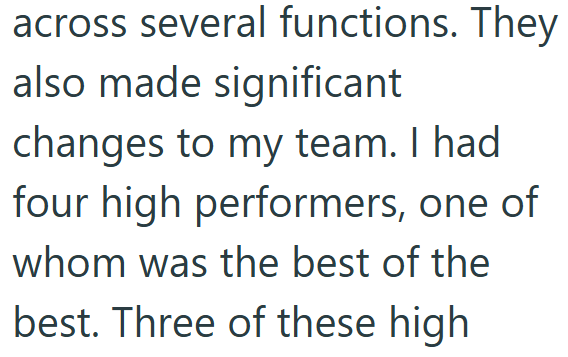 across several functions. They also made significant changes to my team. I had four high performers, one of whom was the best of the best. Three of these high